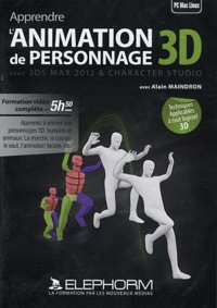 Alain Maindron - Apprendre l'animation de personnage 3D avec 3DS Max 2012 et Character Studio.
