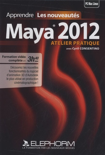 Cyril Cosentino - Apprendre Maya 2012 - Les nouveautés - Atelier pratique. 1 Cédérom