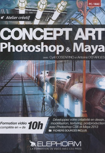 Cyril Cosentino et Antoine Defarges - Concept art, Photoshop & Maya. 1 DVD