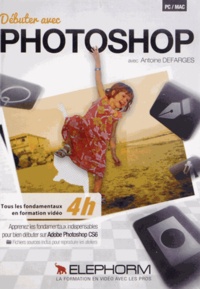 Antoine Defarges - Débuter avec Photoshop. 1 DVD