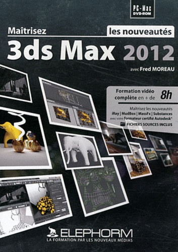 Fred Moreau - Maîtrisez les nouveautés 3ds Max 2012.