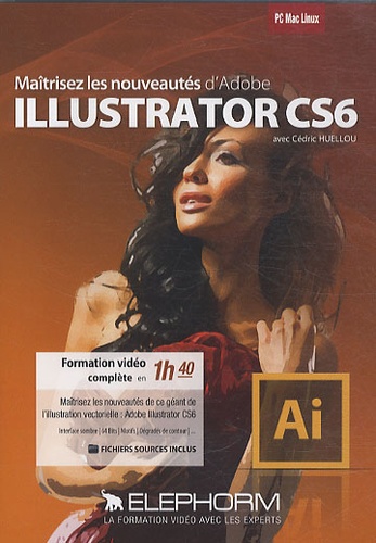 Cédric Huellou - Maîtrisez les nouveautés d'Adobe Illustrator CS6. 1 DVD