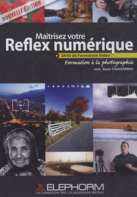 Denis Chaussende - Maîtrisez votre Reflex numérique. 1 DVD