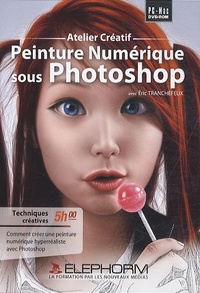Eric Tranchefeux - Peinture numérique sous Photoshop. 1 Cédérom