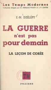 Eleuthère-Nicolas Dzélépy et Maurice Merleau-Ponty - La guerre n'est pas pour demain - La leçon de Corée.