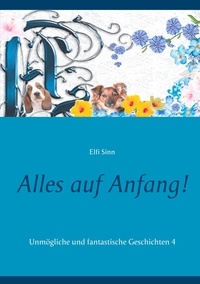 Elfi Sinn - Alles auf Anfang! - Unmögliche und fantastische Geschichten 4.