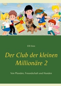 Elfi Sinn - Der Club der kleinen Millionäre 2 - Von Pfunden, Freundschaft und Hunden.