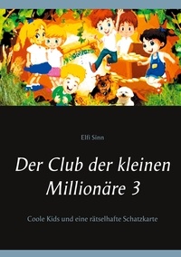 Elfi Sinn - Der Club der kleinen Millionäre 3 - Coole Kids und eine rätselhafte Schatzkarte.