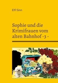 Elfi Sinn - Sophie und die Krimifrauen vom alten Bahnhof -3 -.