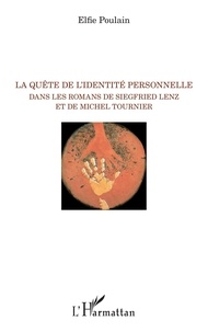 Elfie Poulain - La quête de l'identité personnelle dans les romans de Siegfried Lenz et de Michel Tournier.