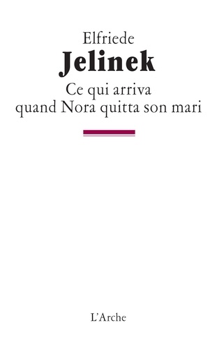 Elfriede Jelinek - Ce qui arriva quand Nora quitta son mari.