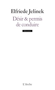 Elfriede Jelinek - Désir & permis de conduire.