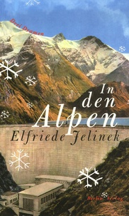 Elfriede Jelinek - In den Alpen.