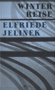 Elfriede Jelinek - Winterreise.