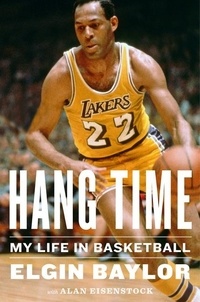 Elgin Baylor et Alan Eisenstock - Hang Time - My Life in Basketball.