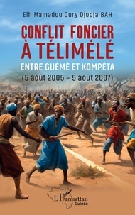 Elh mamadou oury djodja Bah - Conflit foncier à Télimélé - entre Guémé et Kompéta (5 août 2005-5 août 2007).