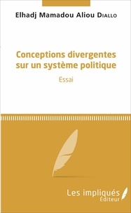 Elhadj Mamadou Aliou Diallo - Conceptions divergentes sur un système politique.
