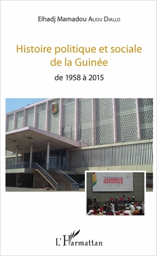 Histoire politique et sociale de la Guinée. De 1958 à 2015