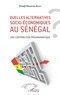 Elhadji Mounirou Ndiaye - Quelles alternatives socio-économiques au Sénégal ? - Une contribution programmatique.
