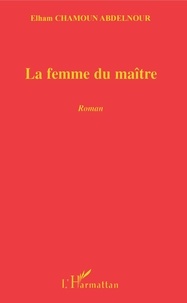 Elham Chamoun - La femme du maître.