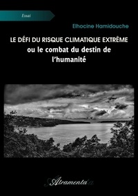 Elhocine Hamidouche - Le défi du risque climatique extrême ou le combat du destin de l’humanité.