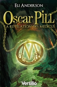 Eli Anderson - Oscar Pill Tome 1 : La révélation des Médicus.