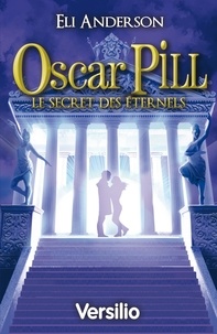 Eli Anderson - Oscar Pill Tome 3 : Le secret des éternels.