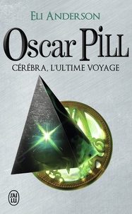 Eli Anderson - Oscar Pill Tome 5 : Cérébra, l'ultime voyage.