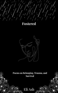 Fostered: Poems on Belonging, Trauma and Survival