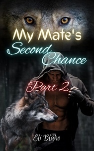  Eli Blake - My Mate's Second Chance: Part 2 - My Mate's Second Chance Trilogy, #2.