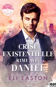 Eli Easton - Sexe à Seattle 2 : Crise existentielle rime avec Daniel - Sexe à Seattle, T2.