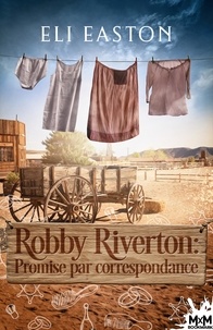 Téléchargements ebook gratuits en ligne gratuits Robby Riverton : promise par correspondance par Eli Easton, Julie Girault 9791038101869 in French