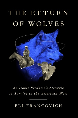 The Return of Wolves. An Iconic Predator's Struggle to Survive in the American West
