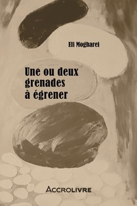 Eli Mogharei - Une ou deux grenades à égrener.