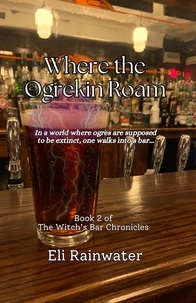  Eli Rainwater - Where the Ogrekin Roam - The Witch's Bar Chronicles, #2.