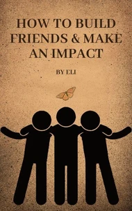 How To Build Friends &amp; Make An Impact