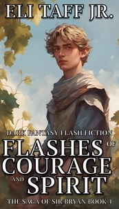  Eli Taff, Jr. - Flashes of Courage and Spirit - The Saga of Sir Bryan, #4.