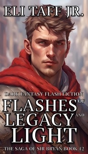  Eli Taff, Jr. - Flashes of Legacy and Light - The Saga of Sir Bryan, #12.