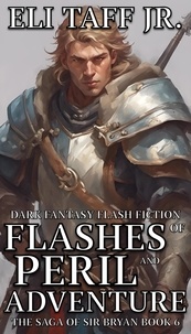  Eli Taff, Jr. - Flashes of Peril and Adventure - The Saga of Sir Bryan, #6.