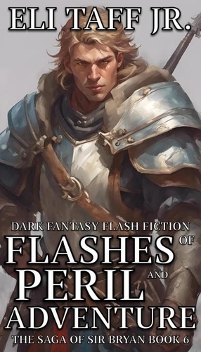  Eli Taff, Jr. - Flashes of Peril and Adventure - The Saga of Sir Bryan, #6.