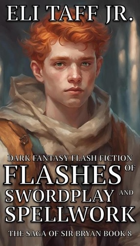  Eli Taff, Jr. - Flashes of Swordplay and Spellwork - The Saga of Sir Bryan, #8.
