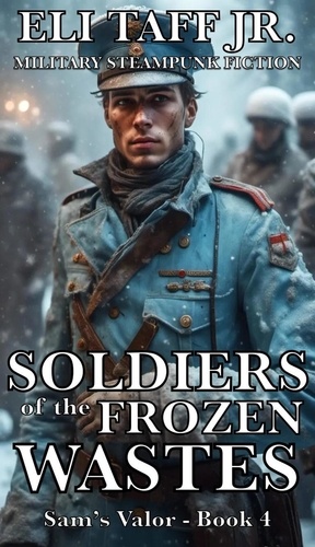 Eli Taff, Jr. - Soldiers of the Frozen Wastes - Sam’s Valor, #4.