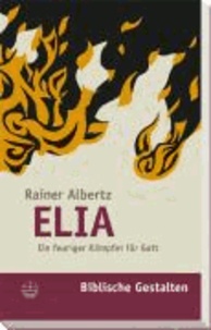 Elia - Ein feuriger Kämpfer für Gott.
