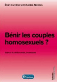 Elian Cuvillier et Charles Nicolas - Bénir les couples homosexuels ? - Enjeux du débat entre protestants.