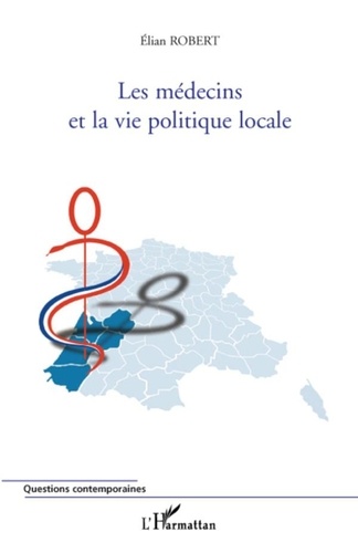 Elian Robert - Les médecins et la vie politique locale.