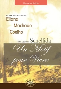  Eliana Machado Coelho et  Par l'esprit Schellida - Un Motif  Pour Vivre.