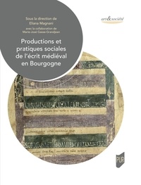 Eliana Magnani - Productions et pratiques sociales de l'écrit médiéval en Bourgogne.