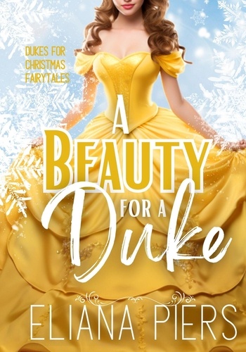  Eliana Piers - A Beauty for a Duke - Dukes for Christmas Fairytales, #1.