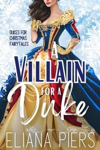 Eliana Piers - A Villain for a Duke - Dukes for Christmas Fairytales, #5.