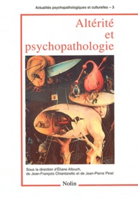 Eliane Allouch et Jean-François Chiantaretto - Altérité et psychopathologie.
